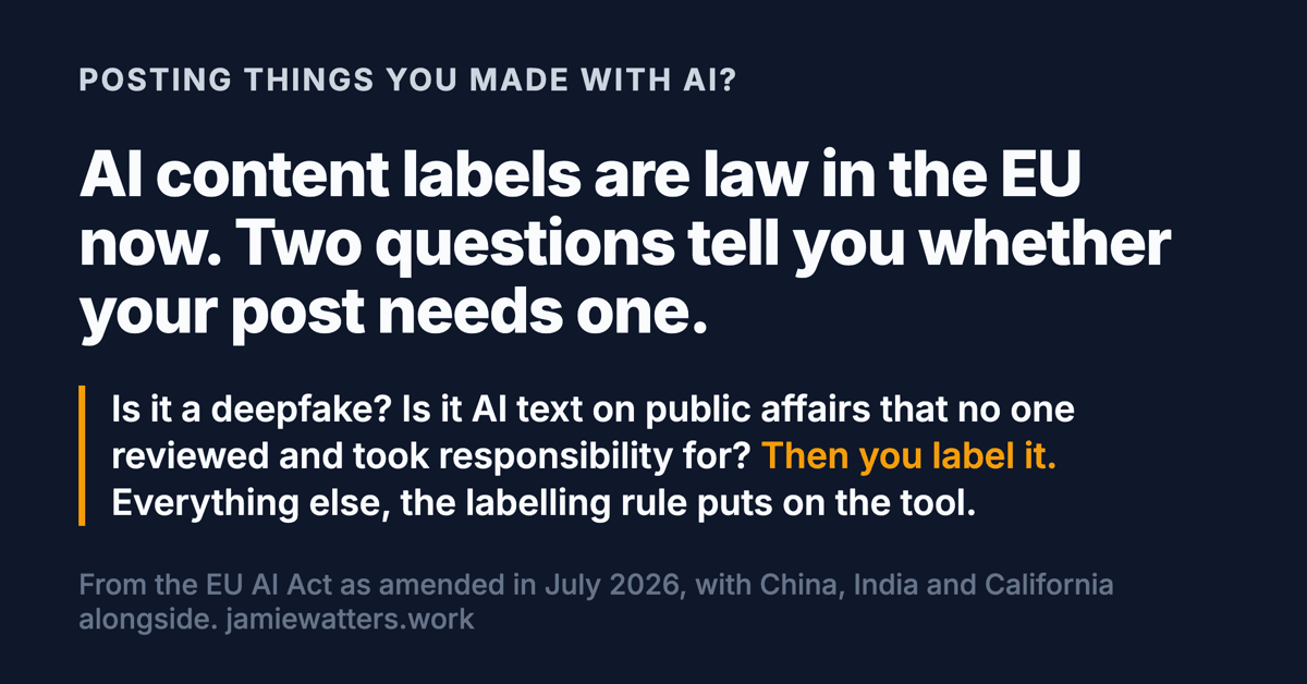 AI content labels are law in the EU now. Two questions tell you whether your post needs one